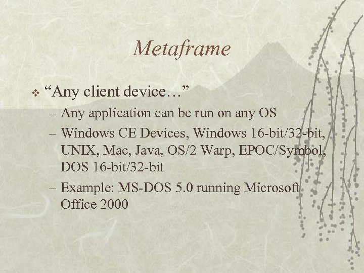 Metaframe v “Any client device…” – Any application can be run on any OS