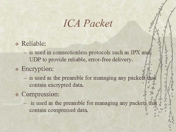 ICA Packet v Reliable: – is used in connectionless protocols such as IPX and