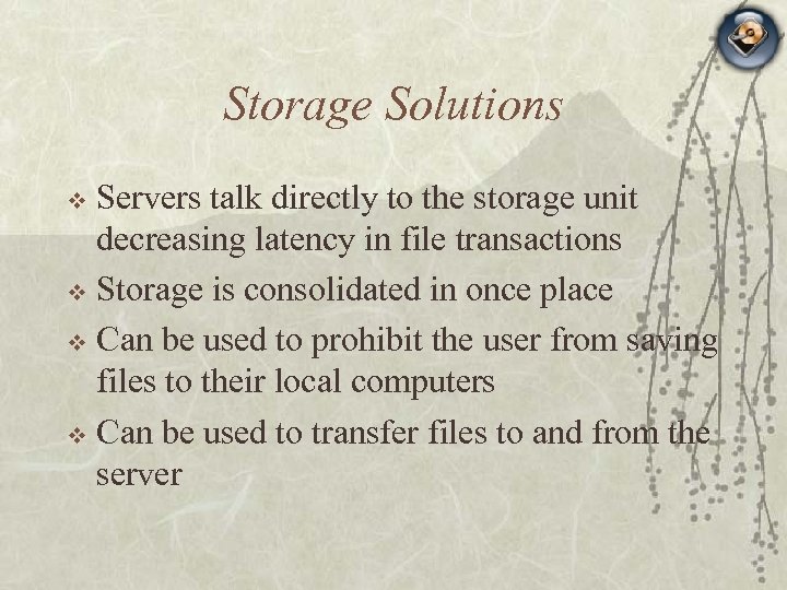 Storage Solutions Servers talk directly to the storage unit decreasing latency in file transactions