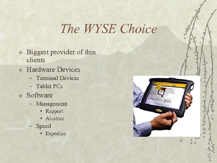 The WYSE Choice v v Biggest provider of thin clients Hardware Devices – Terminal