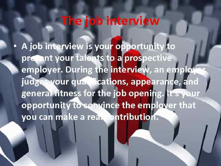 The job interview • A job interview is your opportunity to present your talents