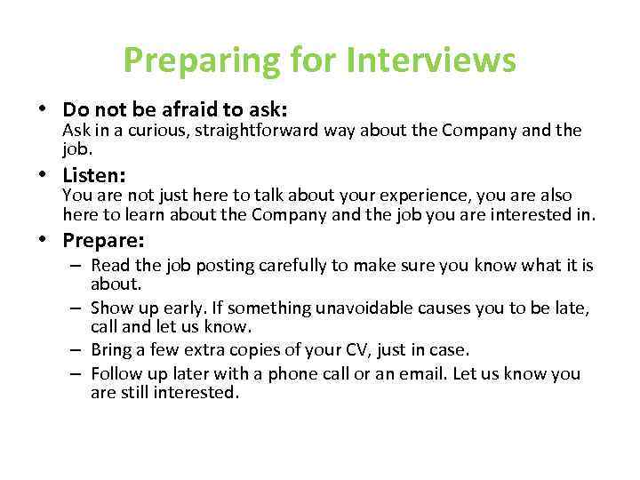 Preparing for Interviews • Do not be afraid to ask: Ask in a curious,