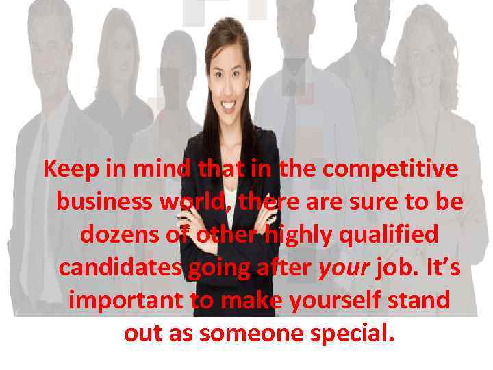 Keep in mind that in the competitive business world, there are sure to be