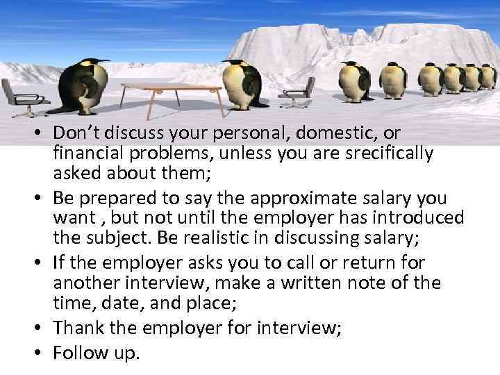  • Don’t discuss your personal, domestic, or financial problems, unless you are srecifically