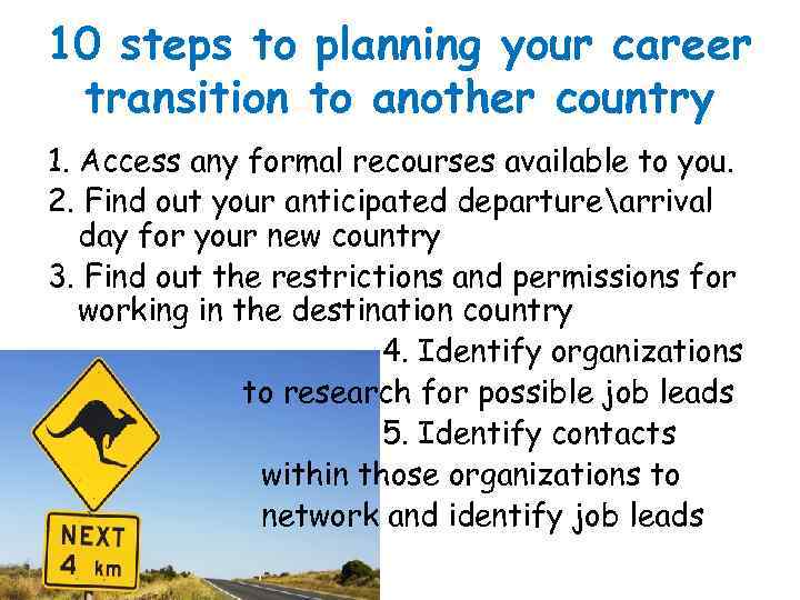 10 steps to planning your career transition to another country 1. Access any formal