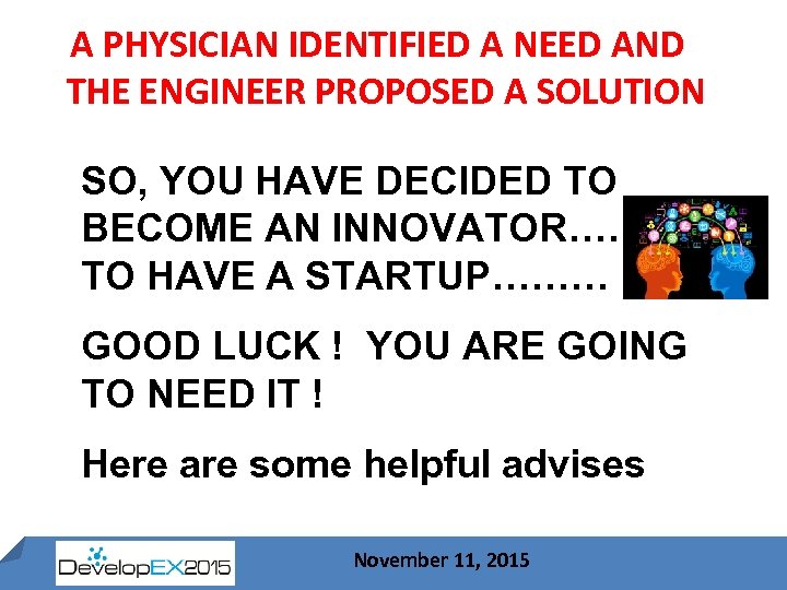 A PHYSICIAN IDENTIFIED A NEED AND THE ENGINEER PROPOSED A SOLUTION SO, YOU HAVE