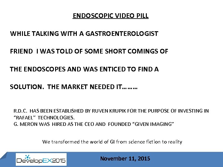 ENDOSCOPIC VIDEO PILL WHILE TALKING WITH A GASTROENTEROLOGIST FRIEND I WAS TOLD OF SOME