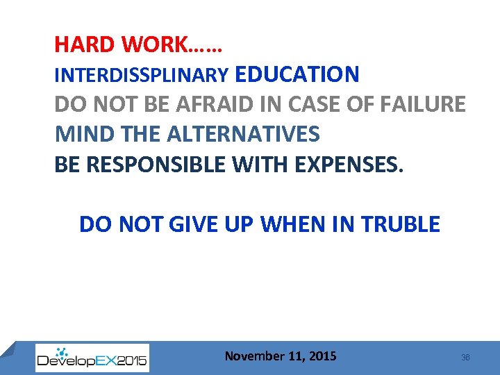 HARD WORK…… INTERDISSPLINARY EDUCATION DO NOT BE AFRAID IN CASE OF FAILURE MIND THE