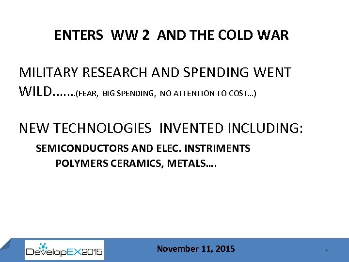 ENTERS WW 2 AND THE COLD WAR MILITARY RESEARCH AND SPENDING WENT WILD……. (FEAR,