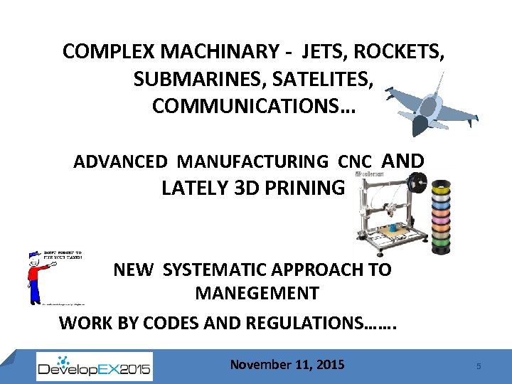 COMPLEX MACHINARY - JETS, ROCKETS, SUBMARINES, SATELITES, COMMUNICATIONS… ADVANCED MANUFACTURING CNC AND LATELY 3