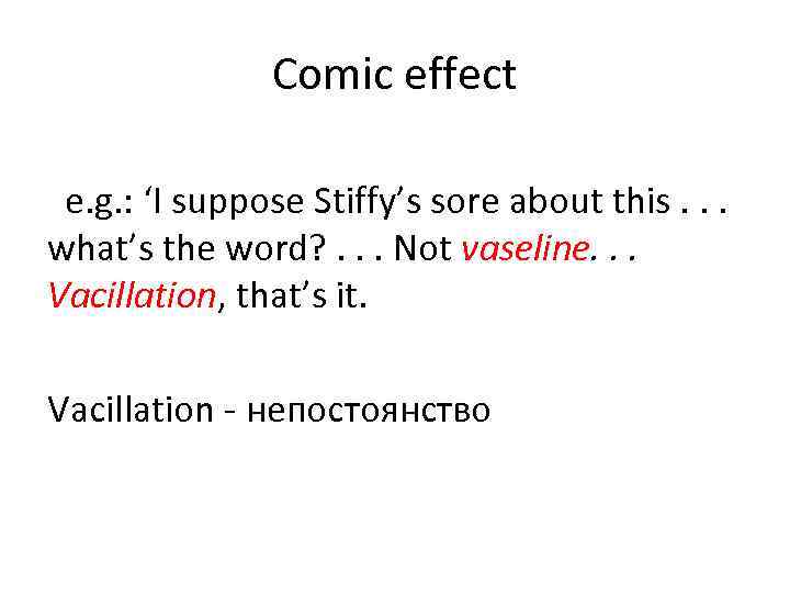 Comic effect e. g. : ‘I suppose Stiffy’s sore about this. . . what’s