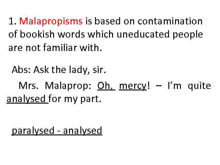 1. Malapropisms is based on contamination of bookish words which uneducated people are not