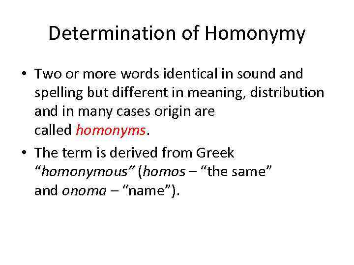 Determination of Homonymy • Two or more words identical in sound and spelling but