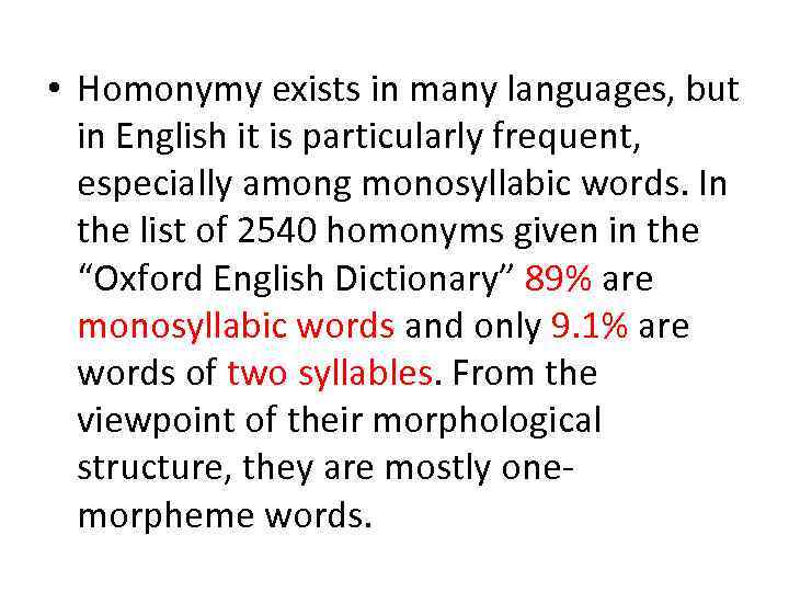  • Homonymy exists in many languages, but in English it is particularly frequent,