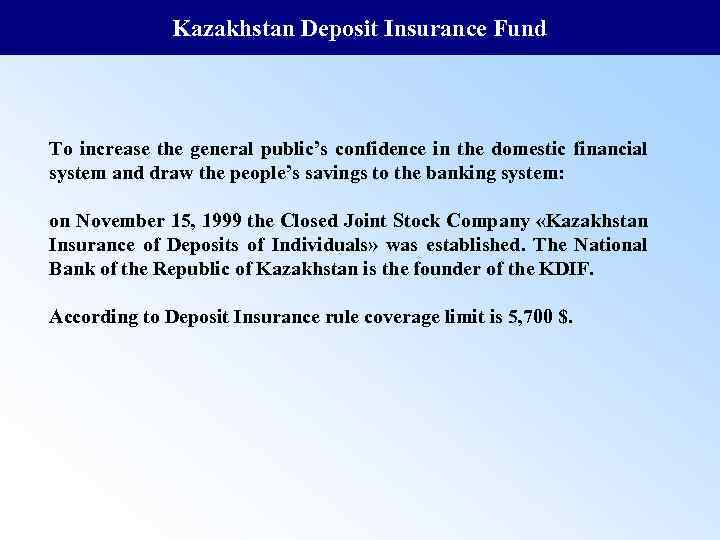 Kazakhstan Deposit Insurance Fund To increase the general public’s confidence in the domestic financial