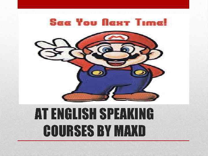 AT ENGLISH SPEAKING COURSES BY MAXD 