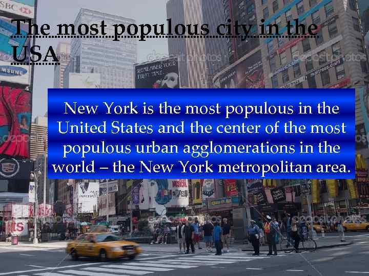 The most populous city in the USA New York is the most populous in