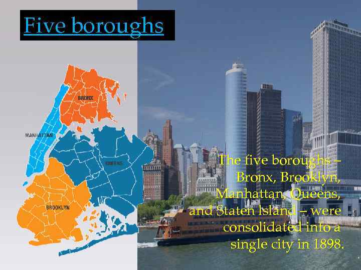 Five boroughs The five boroughs – Bronx, Brooklyn, Manhattan, Queens, and Staten lsland –