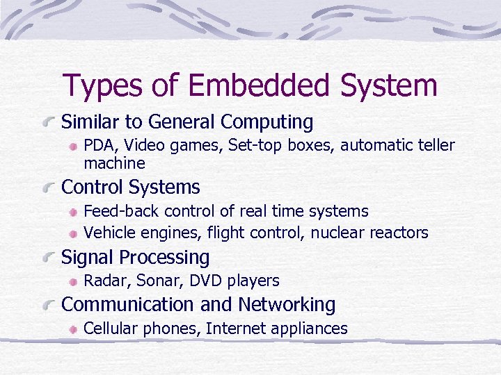 Types of Embedded System Similar to General Computing PDA, Video games, Set-top boxes, automatic