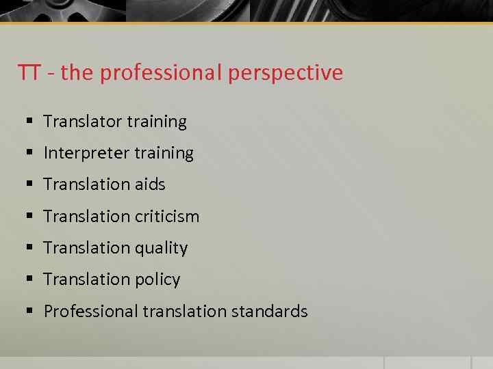 TT - the professional perspective § Translator training § Interpreter training § Translation aids