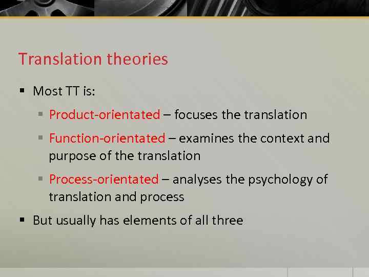 Translation theories § Most TT is: § Product-orientated – focuses the translation § Function-orientated