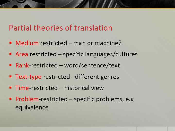 Partial theories of translation § Medium restricted – man or machine? § Area restricted