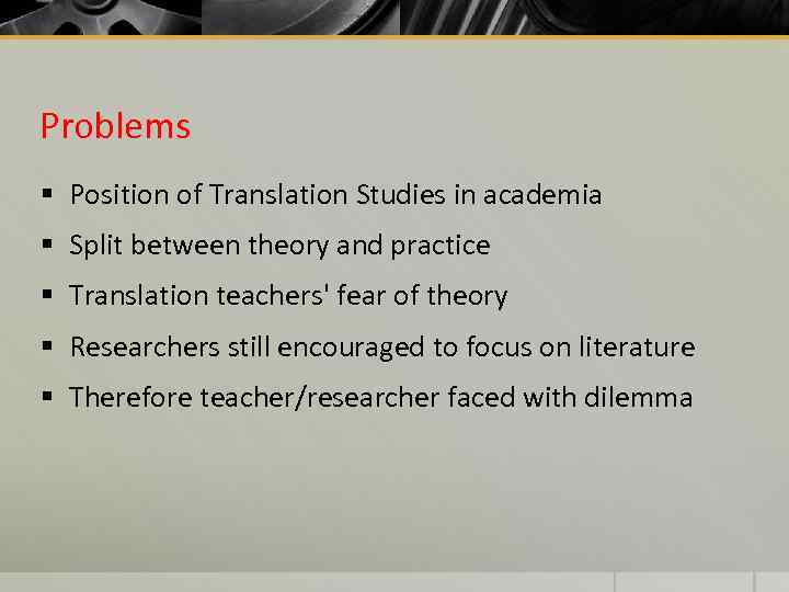 Problems § Position of Translation Studies in academia § Split between theory and practice