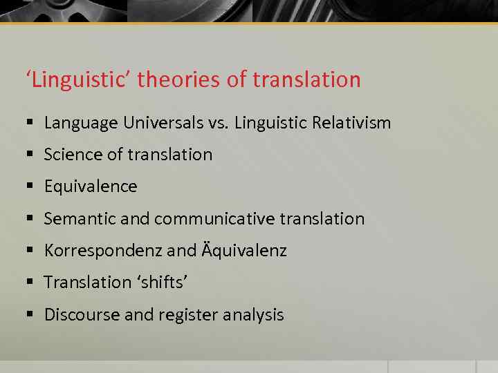 ‘Linguistic’ theories of translation § Language Universals vs. Linguistic Relativism § Science of translation