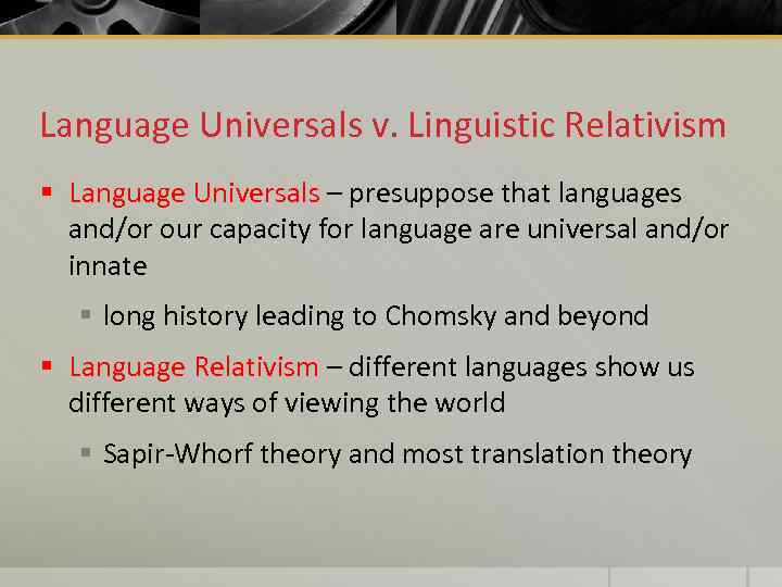 Language Universals v. Linguistic Relativism § Language Universals – presuppose that languages and/or our