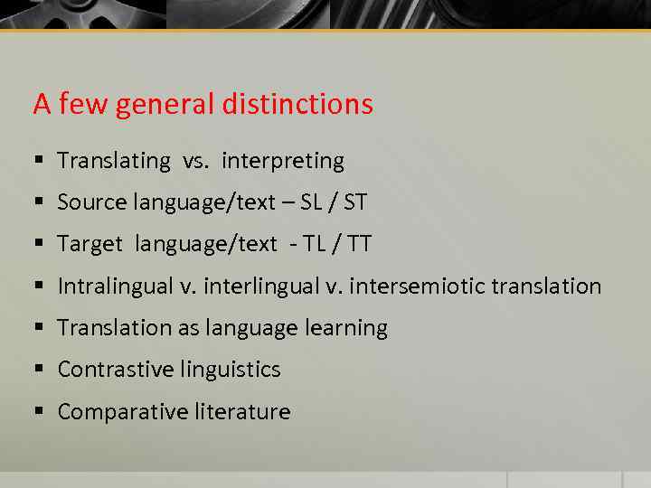 A few general distinctions § Translating vs. interpreting § Source language/text – SL /