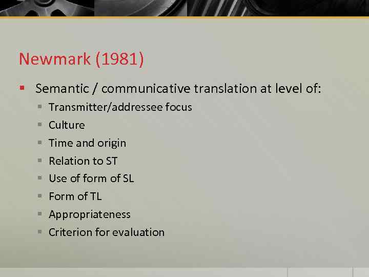 Newmark (1981) § Semantic / communicative translation at level of: § § § §