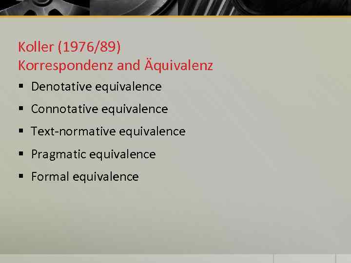 Koller (1976/89) Korrespondenz and Äquivalenz § Denotative equivalence § Connotative equivalence § Text-normative equivalence