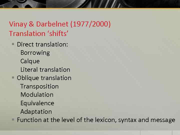 Vinay & Darbelnet (1977/2000) Translation ‘shifts’ § Direct translation: Borrowing Calque Literal translation §