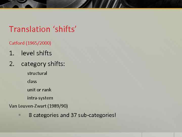 Translation ‘shifts’ Catford (1965/2000) 1. level shifts 2. category shifts: structural class unit or