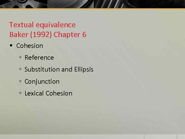 Textual equivalence Baker (1992) Chapter 6 § Cohesion § Reference § Substitution and Ellipsis