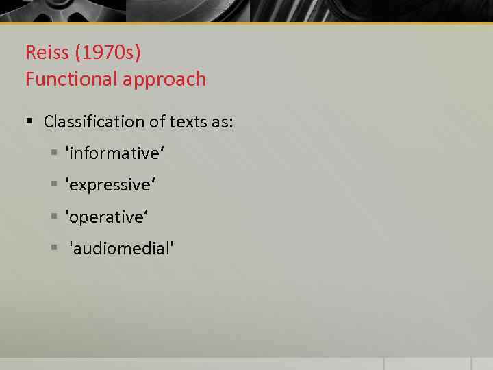 Reiss (1970 s) Functional approach § Classification of texts as: § 'informative‘ § 'expressive‘