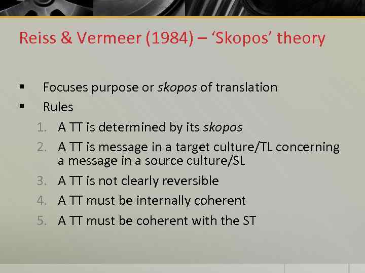 Reiss & Vermeer (1984) – ‘Skopos’ theory § § Focuses purpose or skopos of