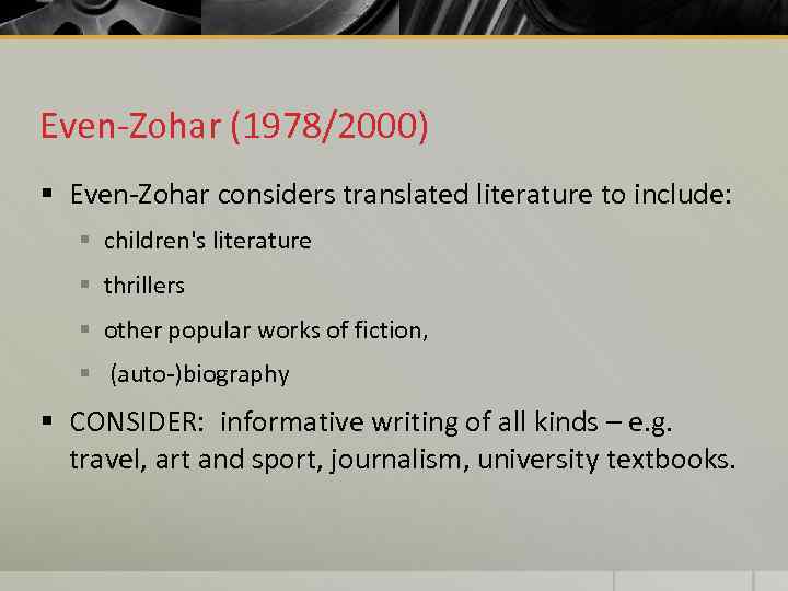 Even-Zohar (1978/2000) § Even-Zohar considers translated literature to include: § children's literature § thrillers