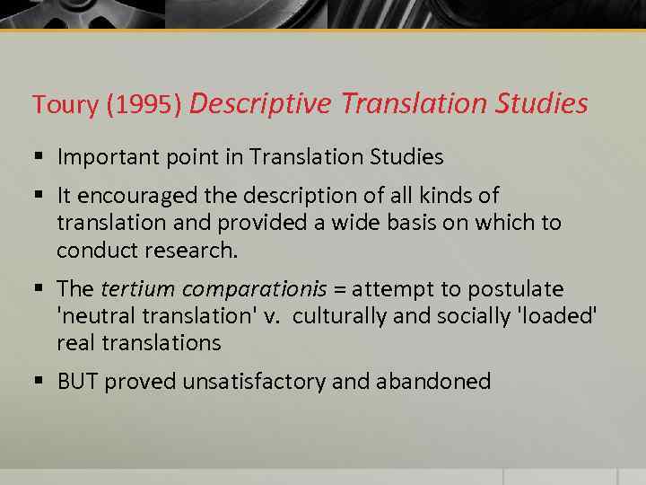 Toury (1995) Descriptive Translation Studies § Important point in Translation Studies § It encouraged