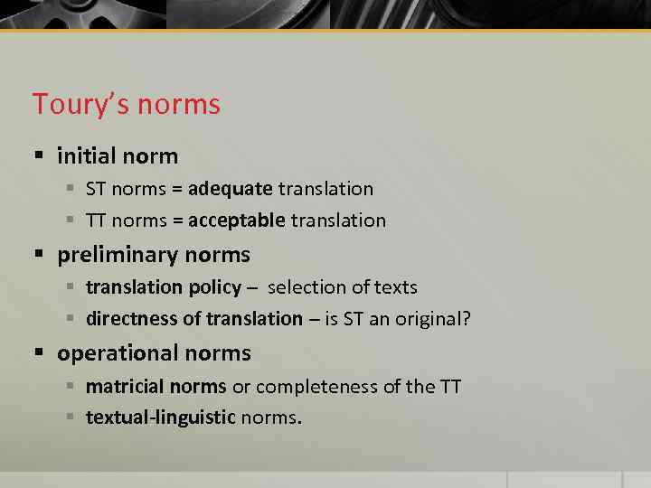 Toury’s norms § initial norm § ST norms = adequate translation § TT norms