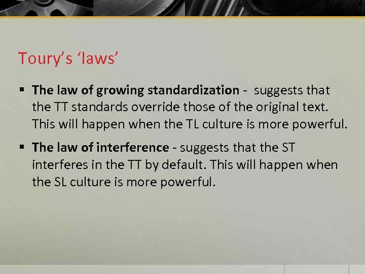 Toury’s ‘laws’ § The law of growing standardization - suggests that the TT standards