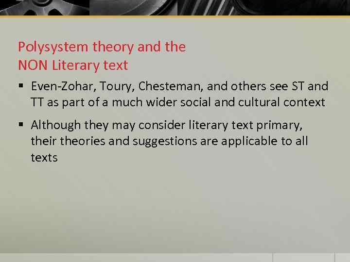 Polysystem theory and the NON Literary text § Even-Zohar, Toury, Chesteman, and others see