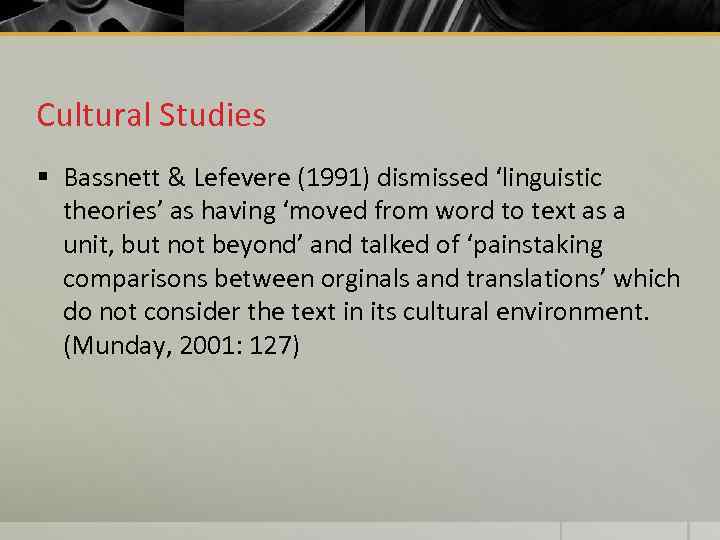 Cultural Studies § Bassnett & Lefevere (1991) dismissed ‘linguistic theories’ as having ‘moved from