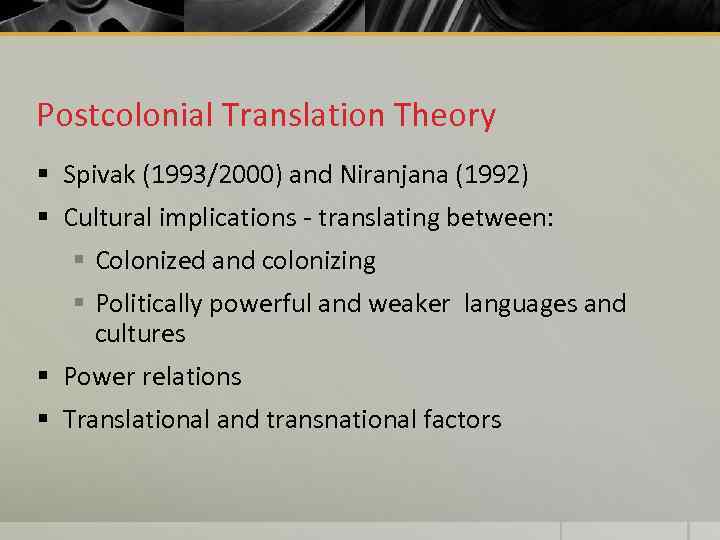 Postcolonial Translation Theory § Spivak (1993/2000) and Niranjana (1992) § Cultural implications - translating