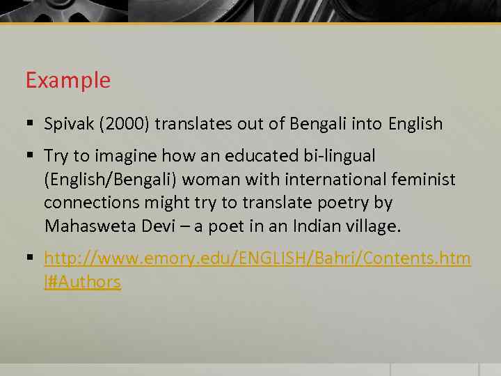 Example § Spivak (2000) translates out of Bengali into English § Try to imagine