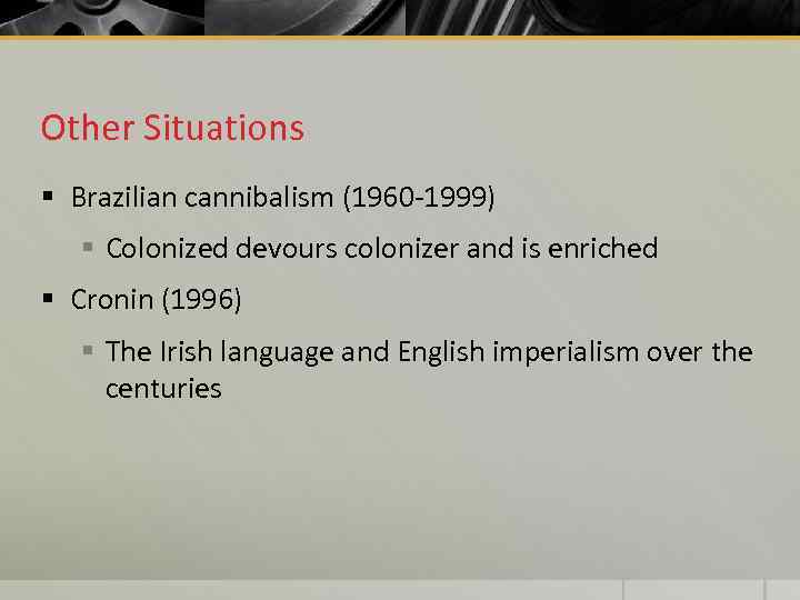 Other Situations § Brazilian cannibalism (1960 -1999) § Colonized devours colonizer and is enriched