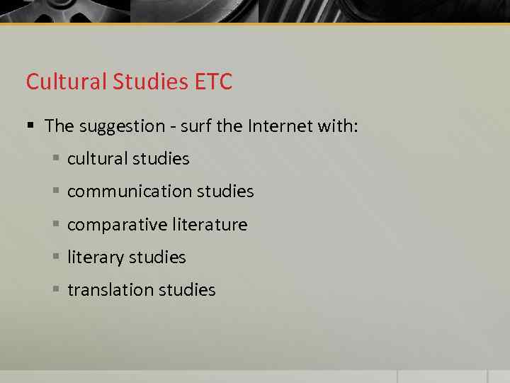 Cultural Studies ETC § The suggestion - surf the Internet with: § cultural studies