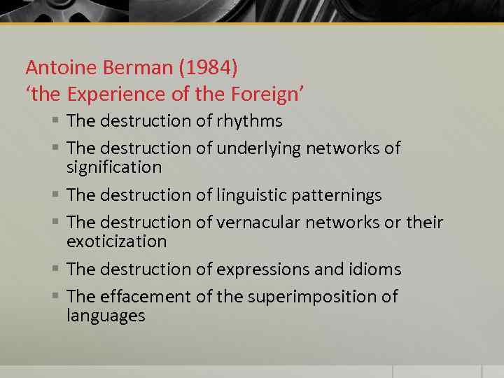 Antoine Berman (1984) ‘the Experience of the Foreign’ § The destruction of rhythms §