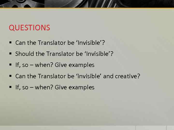 QUESTIONS § Can the Translator be ‘Invisible’? § Should the Translator be ‘Invisible’? §