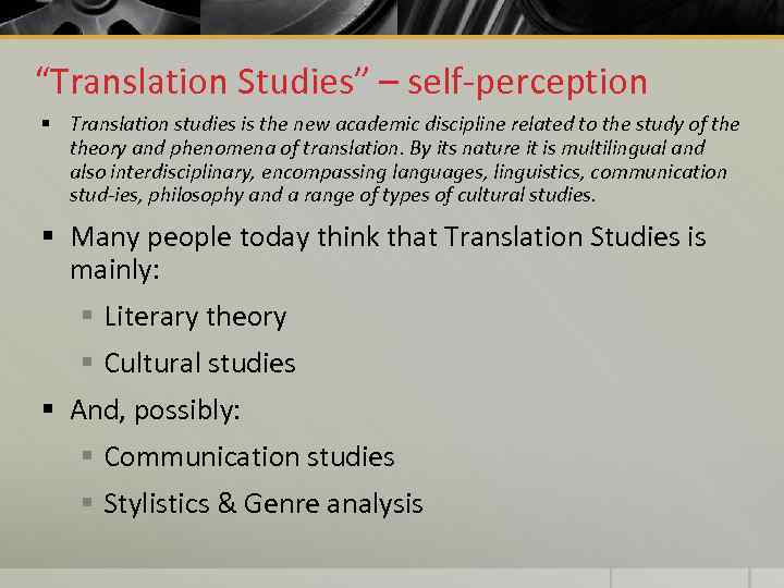 “Translation Studies” – self-perception § Translation studies is the new academic discipline related to